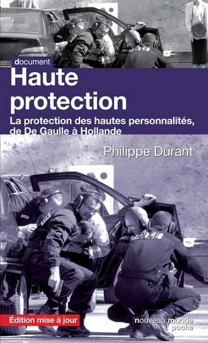 Haute protection. La protection des hautes personnalités de De Gaulle à Hollande