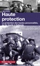 Philippe Durant - Haute protection - La protection des hautes personnalités de De Gaulle à Hollande.
