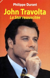 Philippe Durant - John Travolta. La Star Ressuscitee.