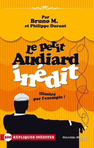 Philippe Durant - Le petit Audiard inédit - illustré par l'exemple !.