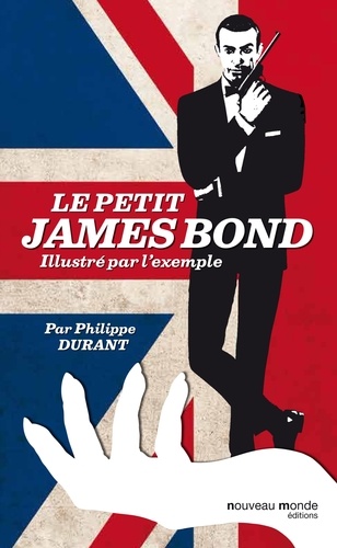 Philippe Durant - Le petit James Bond illustré par l'exemple.