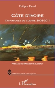 Philippe Duval - Côte d'Ivoire - Chroniques de guerre 2002-2011.