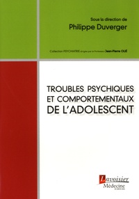 Philippe Duverger - Troubles psychiques et comportementaux de l'adolescent.