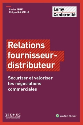 Philippe Duvocelle et Nicolas Genty - Relations fournisseur-distributeur - Sécuriser et valoriser les négociations commerciales.