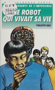 Philippe Ebly - Le Robot qui vivait sa vie.