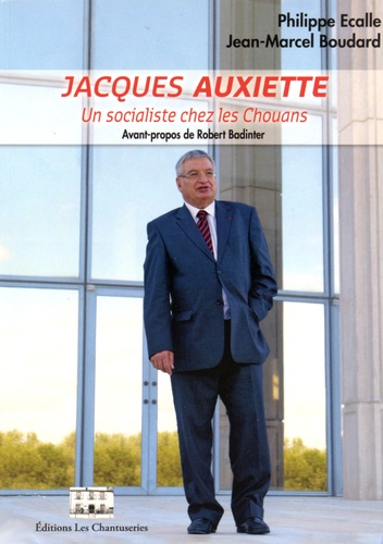 Philippe Ecalle et Jean-Marcel Boudard - Jacques Auxiette - Un socialiste chez les Chouans.