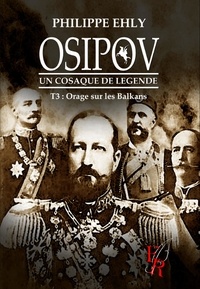 Philippe Ehly - Osipov, un cosaque de légende Tome 3 : Orage sur les Balkans.