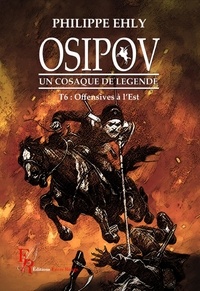 Philippe Ehly - Osipov, un cosaque de légende Tome 6 : Offensive à l'Est.