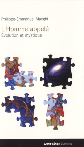 Philippe-Emmanuel Maeght - L'homme appelé - Evolution et mystique.