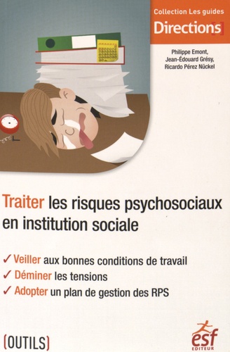 Philippe Emont et Jean-Edouard Grésy - Traiter les risques psychosociaux en institution sociale.