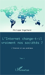 Philippe Engelhard - Internet change-t-il vraiment nos sociétés ? - L'Internet et ses problèmes.