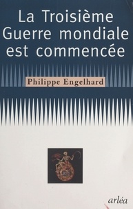 Philippe Engelhard - La troisième guerre mondiale est commencée.