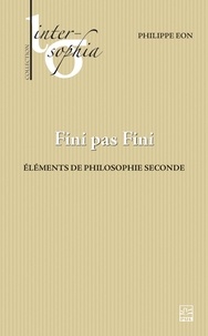 Philippe Eon - Fini pas Fini - Éléments de philosophie seconde.