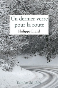 Philippe Erard - Un dernier verre pour la route.