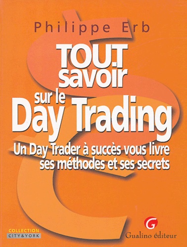 Philippe Erb - Tout savoir sur le Day Trading - Un Day Trader à succès vous livre ses méthodes et ses secrets.