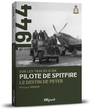 Philippe Erkes - Sur les traces d'un pilote de Spitfire - Le Destin de Peter.