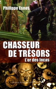 Philippe Esnos - Chasseur de trésors - L'or des Incas.