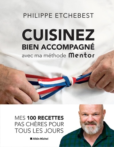 Cuisinez bien accompagné avec ma méthode Mentor de Philippe Etchebest -  Grand Format - Livre - Decitre