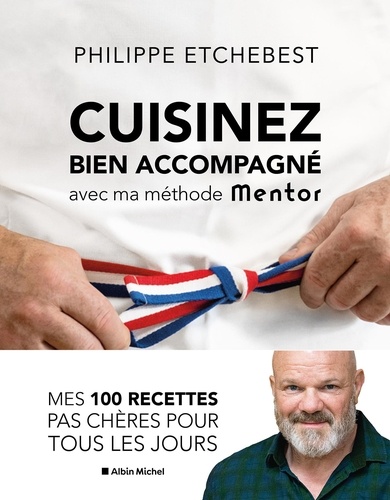 Philippe Etchebest - Cuisinez bien accompagné avec ma méthode Mentor.