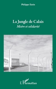 Philippe Eurin - La Jungle de Calais - Misère et solidarité.