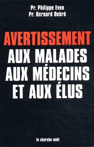 Philippe Even et Bernard Debré - Avertissement Aux Malades, Aux Medecins Et Aux Elus. Ombres Et Lumieres Sur La Medecine.