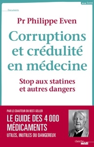 Philippe Even - Corruption et crédulité en médecine - Stop aux statines et autres dangers.