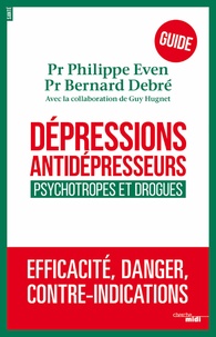 Philippe Even et Bernard Debré - Dépressions, antidépresseurs : le guide - Psychotropes et drogues.