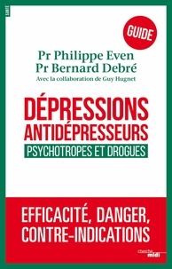 Philippe Even et Bernard Debré - Dépressions, antidépresseurs : le guide - Psychotropes et drogues.