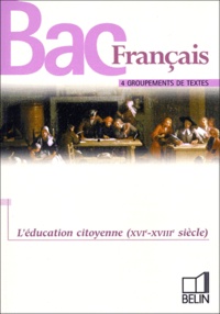 Philippe Exelmans - L'Education Citoyenne (Xvieme-Xviiieme Siecle). 4 Groupements De Textes.