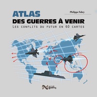 Philippe Fabry - Atlas des guerres à venir - Les conflits du futur en 50 cartes.