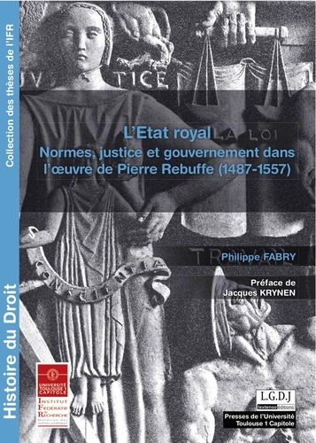 L'Etat royal. Normes, justice et gouvernement dans l'oeuvre de Pierre Rebuffe (1487-1557)