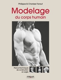 Philippe Faraut et Charisse Faraut - Modelage du corps humain - Plans et techniques de construction en argile.