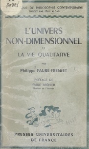 Philippe Fauré-Fremiet et Emile Bréhier - L'univers non-dimensionnel et la vie qualitative.