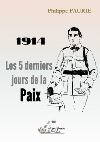 Philippe Faurie - 1914 - Les 5 derniers jours de la Paix.