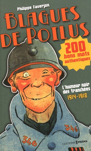 Philippe Faverjon - Blagues de Poilus - L'humour noir des tranchées, 1914-1918.