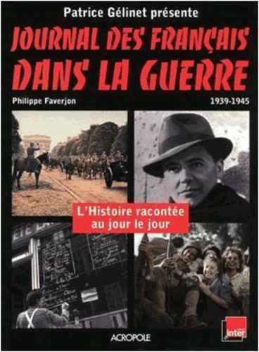 Philippe Faverjon - Journal des français dans la guerre 1939-1945 - L'Histoire racontée au jour le jour.