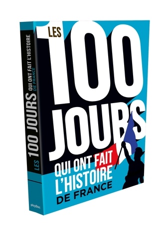 Philippe Faverjon - Les 100 jours qui ont fait l'histoire de France.