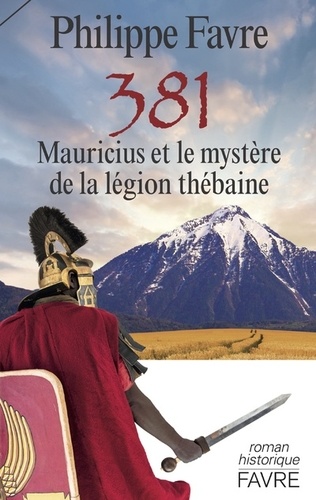Philippe Favre - 381 - Mauricius et le mystère de la légion thébaine.