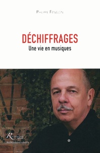 Philippe Fénelon - Déchiffrages - Une vie en musiques.
