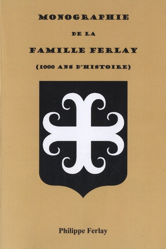 Philippe Ferlay - Monographie de la famille Ferlay - (1000 ans d'histoire).