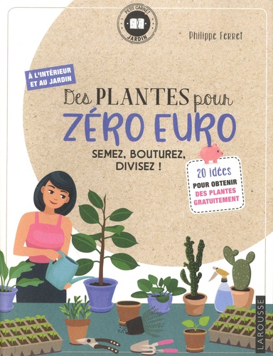 Des plantes pour zéro euro. Semez, bouturez, divisez !