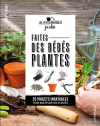 Philippe Ferret - Faites des bébés plantes ! - 25 projets inratables pour multiplier ses plantes.