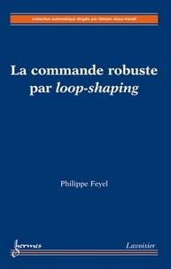 Philippe Feyel - La commande robuste par loop-shaping.