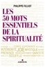 Philippe Filliot - Les 50 mots essentiels de la spiritualité.