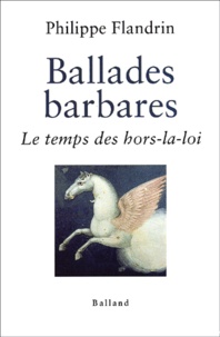 Philippe Flandrin - Ballades Barbares Tome 1 : Le temps des hors-la-loi.