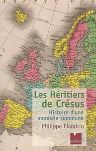 Philippe Flandrin - Les Héritiers de Crésus - Histoire d'une monnaie commune.