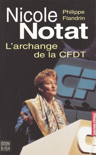 Nicole Notat. L'archange de la CFDT