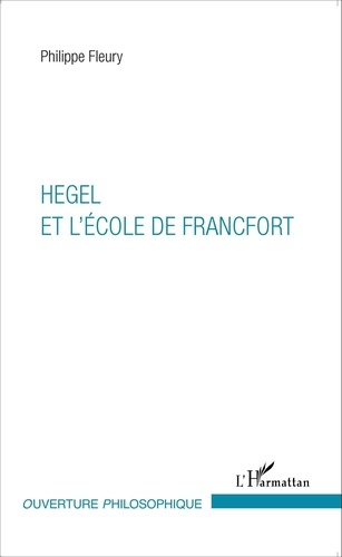 Philippe Fleury - Hegel et l'école de Francfort.