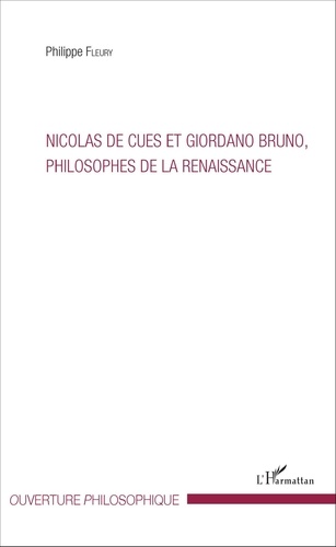 Philippe Fleury - Nicolas de Cues et Giordano Bruno, philosophes de la Renaissance.
