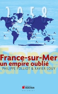 Philippe Folliot et Xavier Louy - France-sur-mer - Un empire oublié.